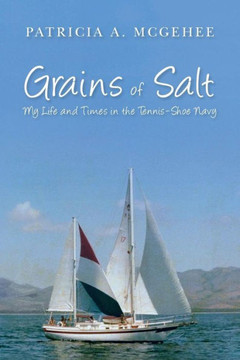 Grains Of Salt: My Life And Times In The Tennis-Shoe Navy