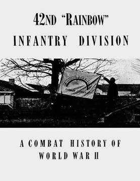 42nd ""Rainbow"" Infantry Division: A Combat History of World War II