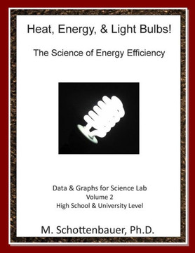Heat, Energy, & Light Bulbs! The Science of Energy Efficiency: Data & Graphs for Science Lab: Volume 2 : 9781494711078