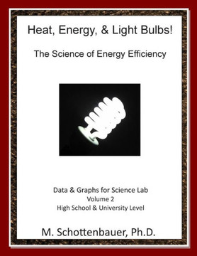 Heat, Energy, & Light Bulbs! The Science of Energy Efficiency: Data & Graphs for Science Lab: Volume 2 : 9781494715199