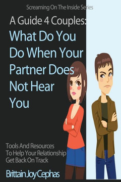 Screaming on the Inside: What Do You Do When Your Partner Does Not Hear You?
