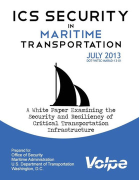 ICS Security in Maritime Transportation: A White Paper Examining the Security and Resiliency of Critical Transportation Infrastructure
