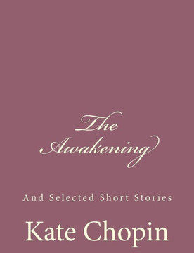 The Awakening: And Selected Short Stories : 9781494741501