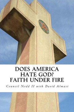 Does America Hate God? Faith Under Fire Does America Hate God? Faith Under Fire
