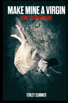 Make Mine A Virgin: How I Quit Drinking