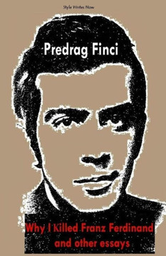 Why I Killed Franz Ferdinand and other essays