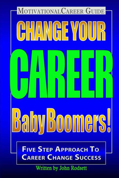 Change Your Career Baby Boomers!: Motivational Career Guide