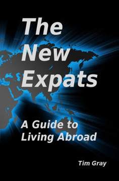 The New Expats: A Guide to Living Abroad The New Expats: A Guide to Living Abroad