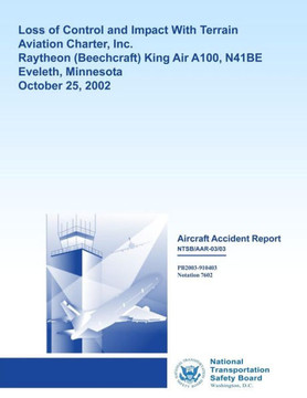 Aircraft Accident Report: Loss of Control and Impact with Terrain Aviation Charter, Inc. Raytheon King Air A100, N41BE Eveleth, Minnesota Octobe