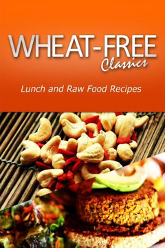 Wheat-Free Classics - Lunch and Raw Food Recipes Wheat-Free Classics - Lunch and Raw Food Recipes