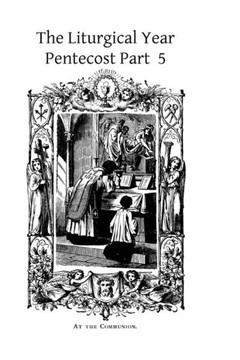 The Liturgical Year: Pentecost Part 5
