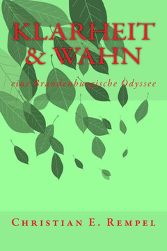 Klarheit & Wahn: eine Brandenburgische Odyssee