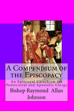 A Compendium of the Episcopacy: An Episcopal Catechism for Pentecostal and Apostolic Clergy