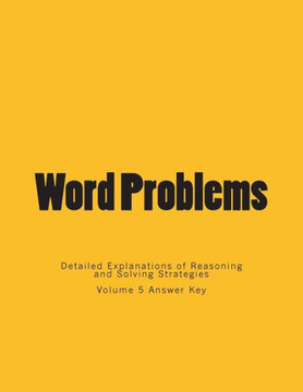 Word Problems-Detailed Explanations of Reasoning and Solving Strategies: Volume 5 Answer Key