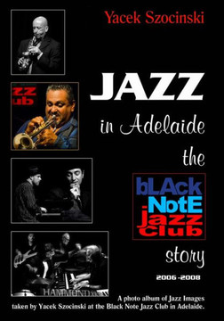 Jazz in Adelaide, the Black Note Jazz Club story: A photo album of Jazz Images taken live at the Black Note Jazz Club in Adelaide