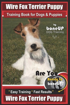 Wire Fox Terrier Puppy Wire Fox Terrier Training Book For Dogs And Puppies By Bone : Are You Ready To Bone Up? Easy Training * Fast Results Wire Fox Terrier Puppy