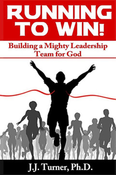 Running To Win!: Building A Mighty Leadership Team For God