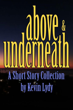 Above & Underneath: A Short Story Collection