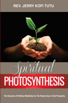 Spiritual photosynthesis: The dynamics of biblical meditation as the master key to total prosperity