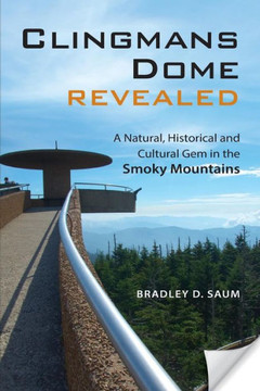 Clingmans Dome Revealed: A Natural, Historical and Cultural Gem in the Smoky Mountains