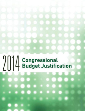 2014 Congressional Budget Justification 2014 Congressional Budget Justification
