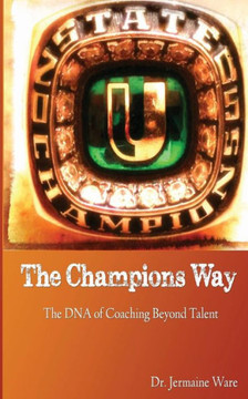 The Champions Way: The DNA of Coaching Beyond Talent