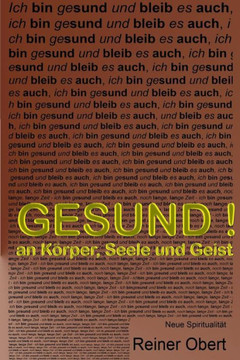 Gesund !: an Koerper, Seele und Geist