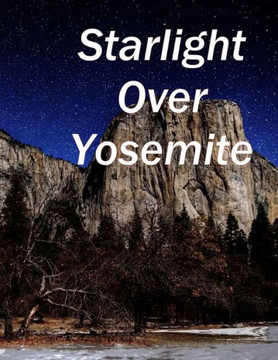 Starlight Over Yosemite: Yosemite Valley at Night