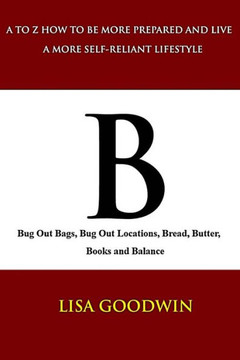 B Bug Out Bags, Bug Out Locations, Bread, Butter, Books, and Balance