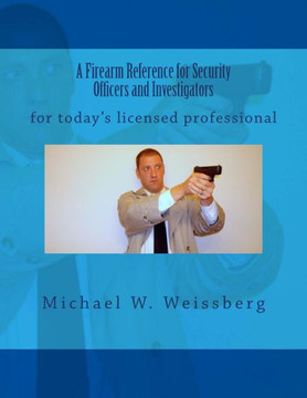 A Firearm Reference for Security Officers and Investigators