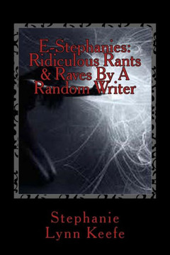 E-Stephanies: Ridiculous Rants & Raves By A Random Writer