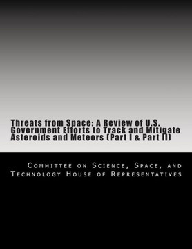 Threats from Space: A Review of U.S. Government Efforts to Track and Mitigate Asteroids and Meteors (Part I & Part II)