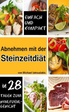 Abnehmen mit der Steinzeit-DiEt: In 28 Tagen zum Wohlf??lgewicht (Paleo-DiEt / WISSEN KOMPAKT)