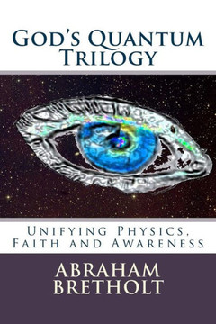 God's Quantum Trilogy: Unifying Physics, Faith and Awareness