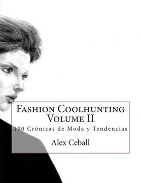 Fashion Coolhunting Volume II: 100 Cranicas de Moda y Tendencias