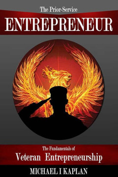 The Prior-Service Entrepreneur: The Fundamentals of Veteran Entrepreneurship