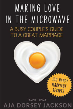 Making Love in the Microwave: A Busy Couple's Guide to a Great Marriage