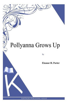 Pollyanna Grows Up : 9781494957018