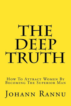 The Deep Truth: How To Attract Women By Becoming The Superior Man