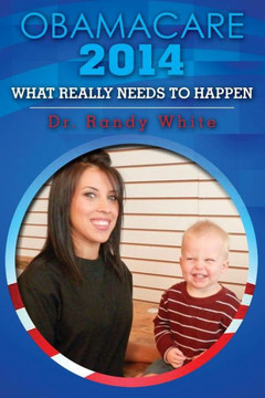 OBAMACARE 2014 - What Really Needs to Happen OBAMACARE 2014 - What Really Needs to Happen