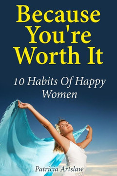 Because You're Worth It: 10 Habits Of Happy Women
