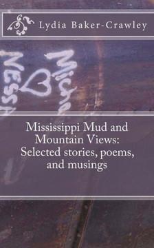 Mississippi Mud and Mountain Views: Selected stories, poems, and musings