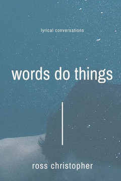 Words Do Things: Lyrical Conversations Words Do Things: Lyrical Conversations