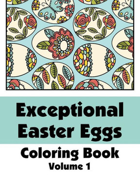 Exceptional Easter Eggs Coloring Book (Volume 1)