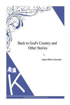 Back to God's Country and Other Stories : 9781494991272