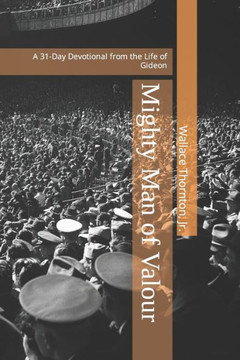 Mighty Man of Valour: A 31-Day Devotional from the Life of Gideon