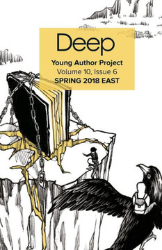 Deep Young Author Project Volume 11, Issue 2: Spring 2018 East Deep Young Author Project Volume 11, Issue 2: Spring 2018 East