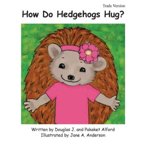 How Do Hedgehogs Hug? Trade Version: - Many Ways to Show Love