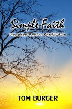 Simple Faith: Uncomplicated Faith for a Complicated Life
