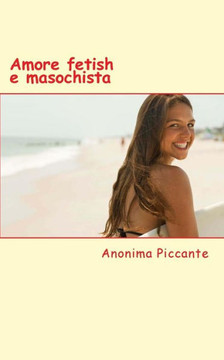 Amore Fetish E Masochista: Racconti Erotici